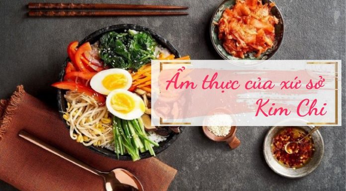 Ở xứ sở kim chi bạn nhất định phải thử những món ngon gì?